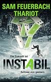 Instabil - Die Zukunft ist Schnee von gestern: Zeitreise - Thriller (3/5) - Thariot, Sam Feuerbach 