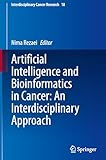 Artificial Intelligence and Bioinformatics in Cancer: An Interdisciplinary Approach (Interdisciplinary Cancer Research, 18)