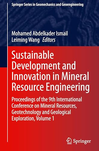 Sustainable Development and Innovation in Mineral Resource Engineering: Proceedings of the 9th International Conference on Mineral Resources, ... Series in Geomechanics and Geoengineering)