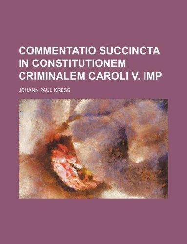 Commentatio Succincta in Constitutionem Criminalem Caroli V. Imp