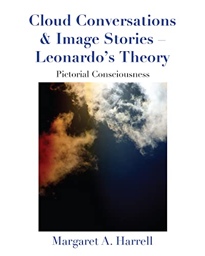 Cloud Conversations & Image Stories - Leonardo's Theory: Pictorial Consciousness by [Margaret Harrell]