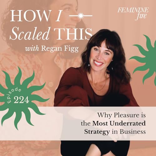 How I Scaled This: Why Pleasure is the Most Underrated Strategy in Business with Regan Figg Podcast Por arte de portada