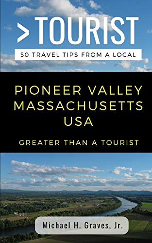 GREATER THAN A TOURIST- PIONEER VALLEY MASSACHUSETTS USA: 50 Travel Tips from a Local (Greater Than a Tourist North America & Caribbean Series)