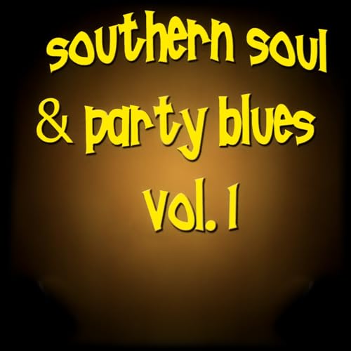 Play Southern Soul & Party Blues, Vol. 1 by VARIOUS ARTISTS on Amazon Music
