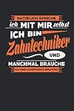Natürlich Spreche Ich Mit Mir Selbst Ich Bin Zahntechniker Und Manchmal Brauche Ich Eben Kompetente Beratung: Notizbuch | Journal | Handlettering | ... I Zahntechniker Geschenke I Zahntechnikerin