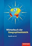  Didaktische Impulse: Wörterbuch der Geographiedidaktik: Begriffe von A-Z
