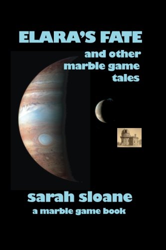 Sarah SloaneElara's Fate and Other Marble Game Tales