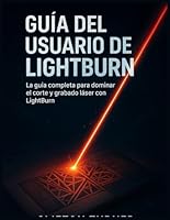 GUÍA DEL USUARIO DE LIGHTBURN: La guía completa para dominar el corte y grabado láser con LightBurn B0G26KJQXG Book Cover