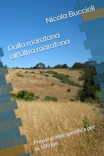 Dalla maratona all'Ultra maratona: Preparazione specifica per la 100 km