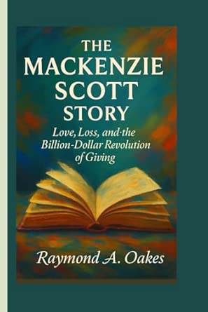 Amazon: THE MACKENZIE SCOTT STORY: Love, Loss, and the Billion