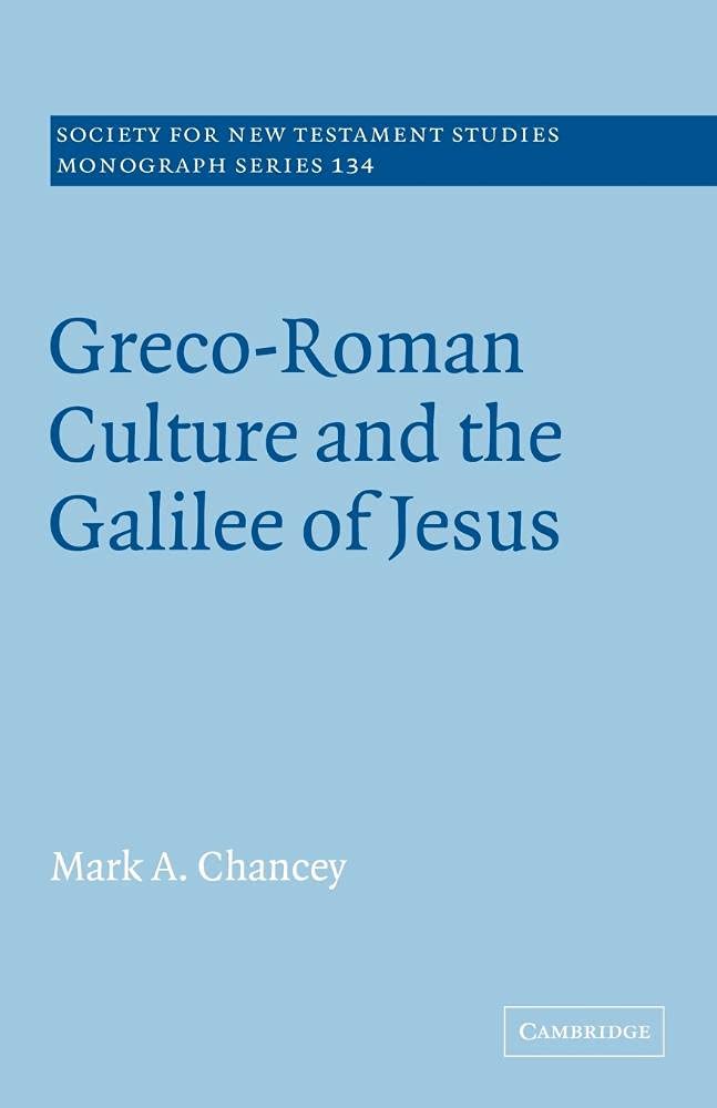 Greco-Roman Culture and the Galilee of Jesus: 134 (Society for New Testament Studies Monograph Series, Series Number 134)