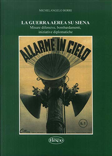 La Guerra Aerea Su Siena. Misure Difensive, Bombardamenti, Iniziative Diplomatiche