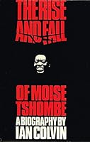 The rise and fall of Moise Tshombe: A biography, 0090876504 Book Cover