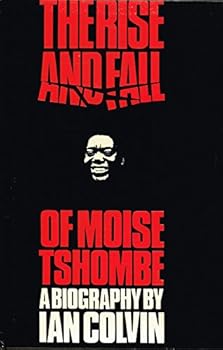The rise and fall of Moise Tshombe: A biography,