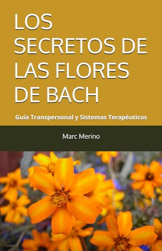 LOS SECRETOS DE LAS FLORES DE BACH: Guía Transpersonal y Sistemas Terapéuticos