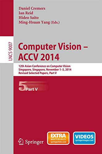 Computer Vision -- ACCV 2014: 12th Asian Conference on Computer Vision, Singapore, Singapore, November 1-5, 2014, Revised Selected Papers, Part V ... Vision, Pattern Recognition, and Graphics)