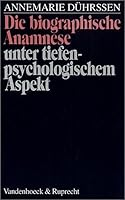 Die biographische Anamnese unter tiefenpsychologischem Aspekt. 3525456840 Book Cover