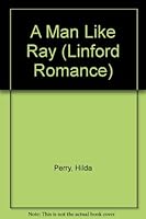 A Man Like Ray (Linford Romance Library) 0708957641 Book Cover
