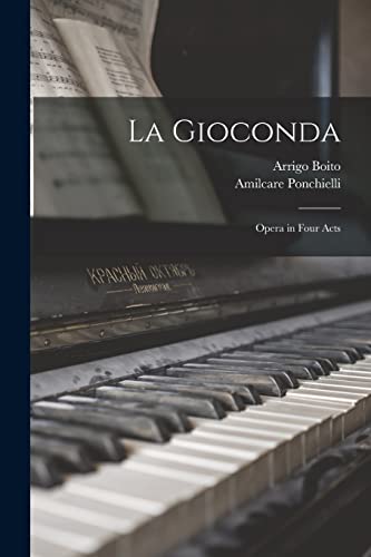  La Gioconda: Opera in Four Acts