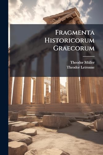 Fragmenta Historicorum Graecorum (Latin Edition)