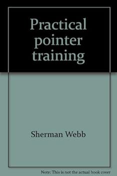 Hardcover Practical pointer training: Hints on training the pointing breeds of bird dogs Book