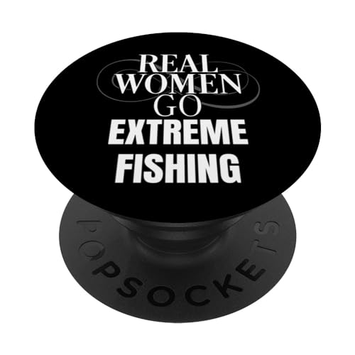 Funny Real Women Go Extreme Fishing Fisher Fishing PopSockets Swappable PopGrip, Black
