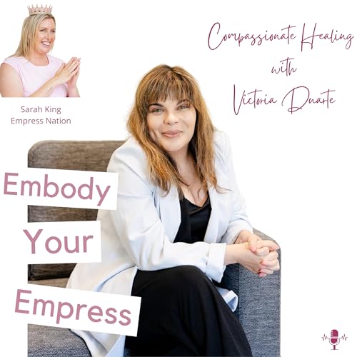 #74 Compassionate Healing, Somatic Wisdom & Coming Home to the Body with Victoria Duarte