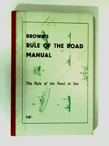 Brown's Rule Of The Road Manual; The Rule of the Road at Sea: Unknown ...