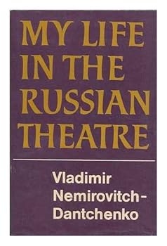 My Life in the Russian Theatre / by Vladimir Nemirovitch-Dantchenko ; Translated by John Cournos. with an Introd. by Joshua Logan. a Foreword by Oliver M. Sayler and a Chronology by Elizabeth Reynolds