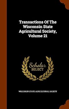 Transactions of the Wisconsin State Agricultural Society, Volume 21
