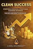 Starting & Growing A Profitable Cleaning Business (Clean Success)