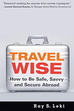 Travel Wise: How to Be Safe, Savvy and Secure Abroad Travel Wise: How to Be Safe, Savvy and Secure Abroad book cover