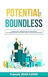  Potential is Boundless: Courage, Action, Responsibility, and Engagement: Four Stepping Stones Towards Self-Mastery and Personal Leadership (English Edition)