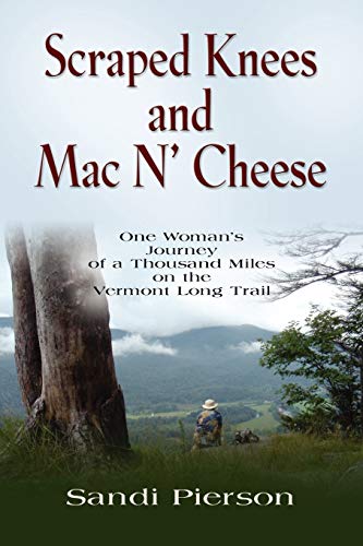 Scraped Knees and Mac N' Cheese: One Woman's Journey of a Thousand Miles on the Vermont Long Trail