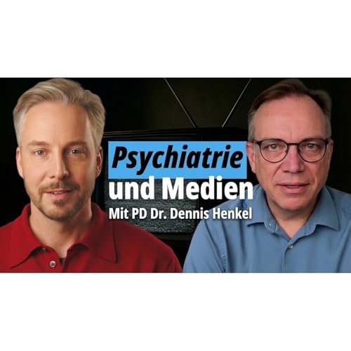 Psychiatrie im Spiegel der Medien &ndash; Mit PD Dr. Dennis Henkel