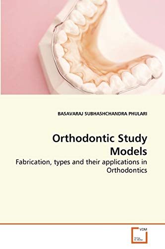 Orthodontic Study Models: Fabrication, types and their applications in Orthodontics
