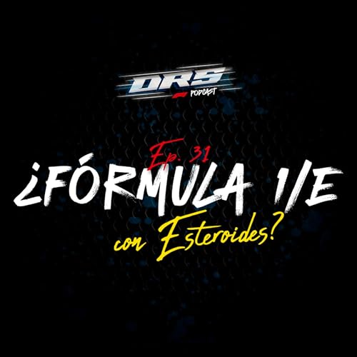 Ep. 31: &iquest;F&oacute;rmula 1/E con Esteroides?