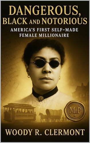 Dangerous, Black and Notorious: America’s First Self Made Female Millionaire (History Series)