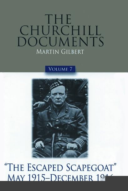 The Churchill Documents, Volume 7: "The Escaped Scapegoat", May 1915-December 1916 (Volume 7)