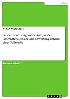 Lieferantenmanagement. Analyse der Lieferantenauswahl und -bewertung anhand einer Fallstudie 3668054576 Book Cover