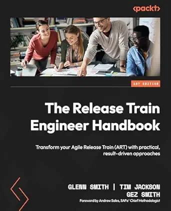 The Release Train Engineer Handbook: Transform your Agile Release Train (ART) with practical, result-driven approaches book cover