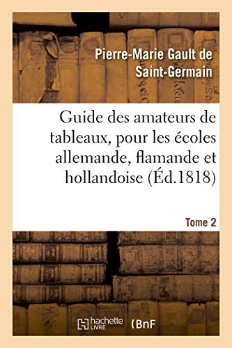 Guide des amateurs de tableaux, pour les écoles allemande, flamande et hollandoise. Tome 2 (French Edition)