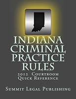 Indiana Criminal Practice Rules Courtroom Quick Reference: 2012 1475087640 Book Cover