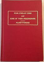 Four O'Kelley sons and some of their descendants, allied families B0006CTEKY Book Cover