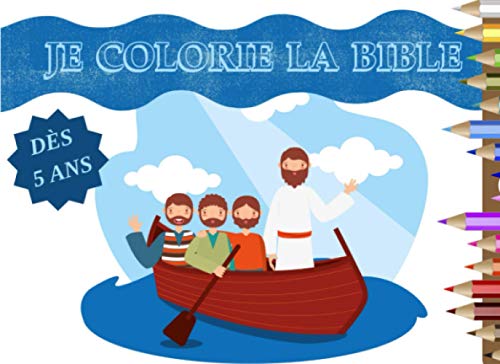 Je colorie la bible - dès 5 ans: Livre de coloriage chrétien pour enfants à partir de 5 ans | 35 dessins d'histoires bibliques à colorier, de scènes ... | Format horizontal pratique (French Edition)
