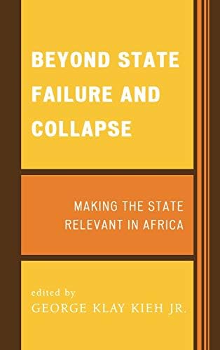 Beyond State Failure and Collapse: Making the State Relevant in Africa