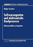 Softwareagenten und elektronische Kaufprozesse: Referenzmodelle zur Integration