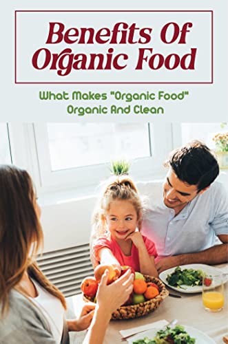 Benefits Of Organic Food: What Makes 'Organic Food' Organic And Clean