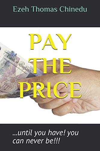 PAY THE PRICE: ...until you have! you can never be!!!