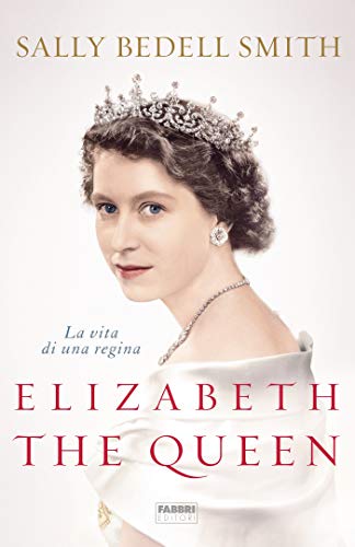 Elizabeth the Queen: La vita di una regina (Italian Edition)